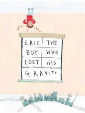 Eric The Boy Who Lost His Gravity