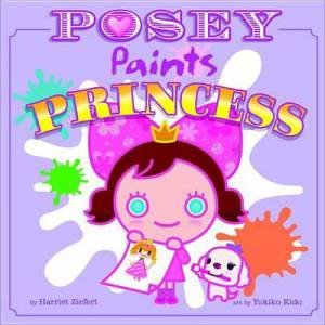 Posey Paints Princess by Harriet Ziefert
