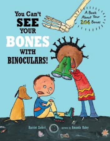 You Can't See Your Bones With Binoculars by Harriet Ziefert