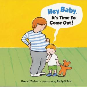 Hey, Baby, It's Time to Come Out! by Harriet Ziefert