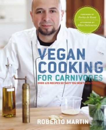 Vegan Cooking for Carnivores by Roberto Martin