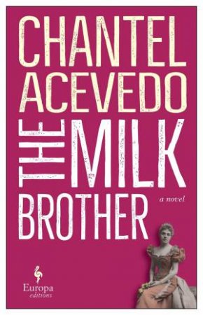The Milk Brother by Chantel Acevedo