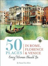 50 Places in Rome Florence and Venice Every Woman Should Go