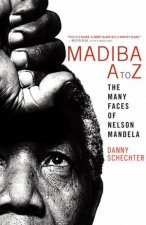 Madiba AZ The Many Faces of Nelson Mandela