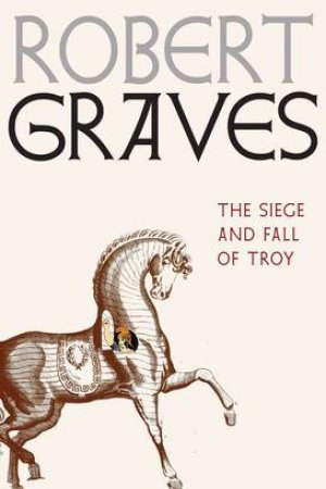 The Siege And Fall Of Troy by Robert Graves