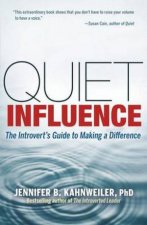 Quiet Influence The Introverts Guide to Making a Difference
