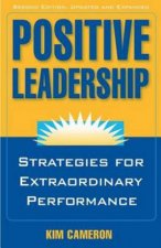 Positive Leadership Strategies for Extraordinary Performance 2nd Edition