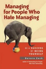 Managing for People Who Hate Managing Be a Success by Being Yourself