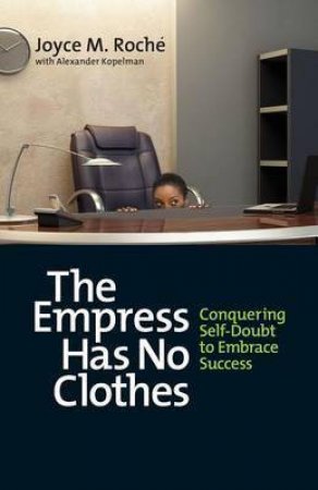 Empress Has No Clothes; Conquering Self-doubt to Embrace Success by Joyce M. Roche