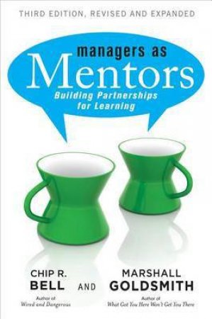 Managers as Mentors: Building Partnerships for Learning by Chip R. Bell