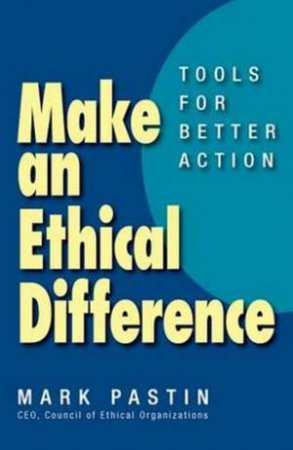 Make an Ethical Difference by Mark Pastin