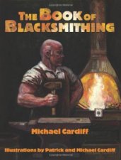 Book of Blacksmithing Setting Up Shop Essential Skills and Easy Projects to Get You Started