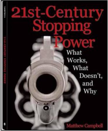 21st Century Stopping Power: What Works, What Doesn't, and Why by MATTHEW CAMPBELL