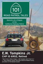 101 Road Patrol Tales Memoirs of a Chippie of the California Highway Patrol