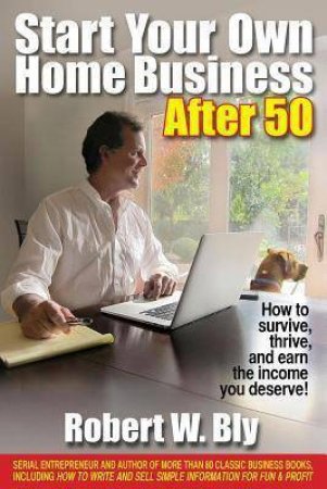 How to Survive and Thrive and Earn the Income You Deserve by ROBERT W BLY
