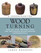 Lesson Plan for Wood Turning StepByStep Instructions for Mastering Woodturning Fundamentals