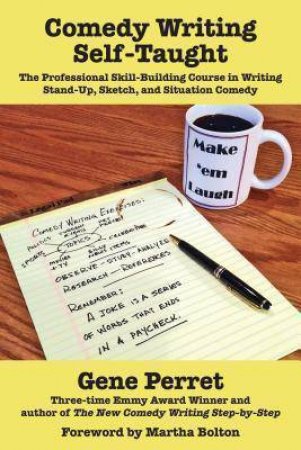 Comedy Writing Self-Taught: The Professional Skill-Building Course in Writing Stand-Up, Sketch and Situation Comedy by GENE PERRET