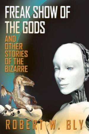 Freak Show of the Gods: And Other Stories of the Bizarre by ROBERT W. BLY