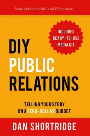 DIY Public Relations: Telling Your Story On A Zero-Dollar Budget