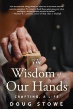 The Wisdom Of Our Hands Crafting A Life