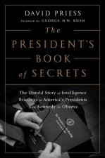 The Presidents Book Of Secrets The Untold Story Of Intelligence Briefings To Americas Presidents From Kennedy To Obama