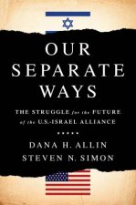 Our Separate Ways The Struggles For The Future Of The US  Israel Alliance
