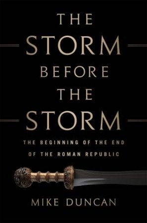 The Storm Before The Storm by Mike Duncan