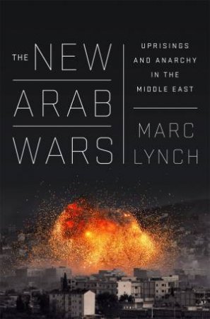 The New Arab Wars by Marc Lynch