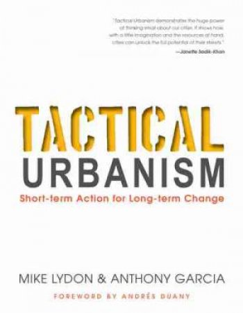 Tactical Urbanism:Short-Term Action for Long-Term Change by Mike Lydon & Anthony Garcia