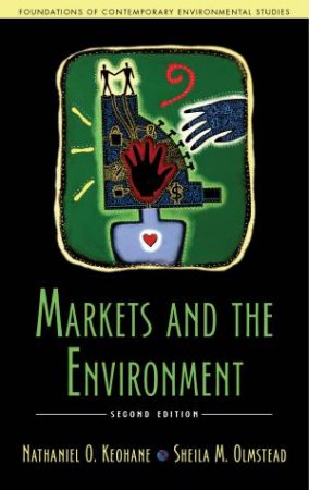 Markets and the Environment by Nathaniel O. Keohane & Sheila M. Olmstead