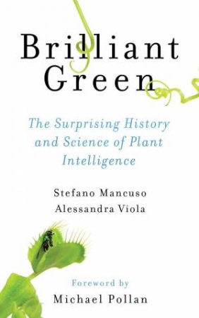 Brilliant Green by Stefano Mancuso, Alessandra Viola, Michael Pollan & Joan Benham