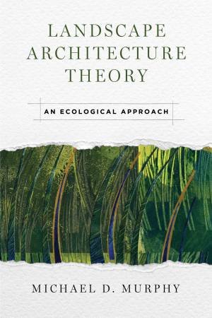 Landscape Architecture Theory by Michael D. Murphy