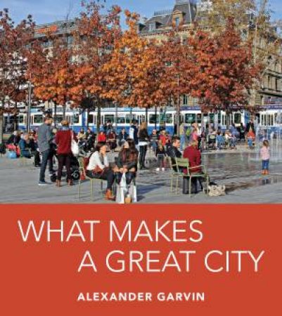 What Makes a Great City by Alexander Garvin
