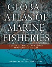 Global Atlas Of Marine Fisheries A Critical Appraisal Of Catches And Ecosystem Impacts