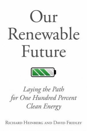 Our Renewable Future by Richard Heinberg & David Fridley