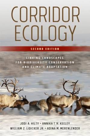 Corridor Ecology by Jodi A. Hilty & Annika T. H. Keeley & William Z. Lidicker Jr. & Adina M. Merenlender