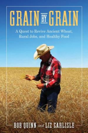 Grain by Grain by Bob Quinn & Liz Carlisle