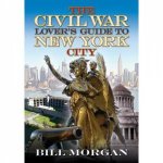 Civil War Lovers Guide to New York City