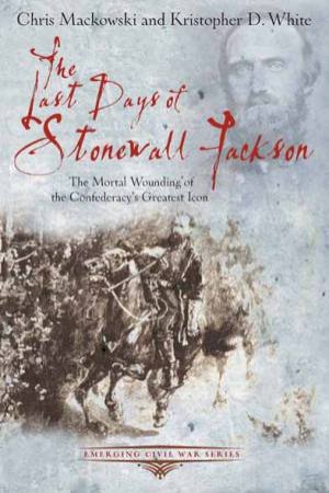 Last Days of Stonewall Jackson by CHRIS AND WHITE, KRISTOPHER MACKOWSKI