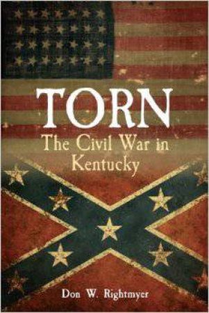 Torn: The Civil War in Kentucky by RIGHTMYER DON W.
