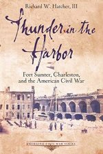 Thunder in the Harbor Fort Sumter Charleston and the American Civil War