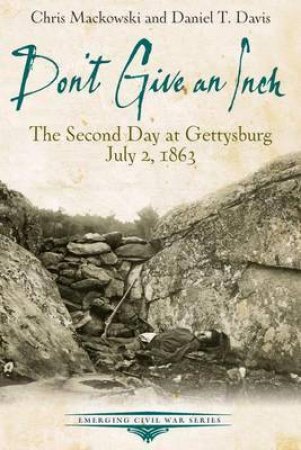 Don't Give an Inch: The Second Day at Gettysburg, July 2, 1863