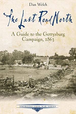 Last Road North: A Guide to the Gettysburg Campaign, 1863 by WELCH DAN