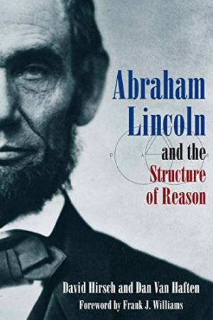 Abraham Lincoln and the Structure of Reason by HIRSCH DAVID AND HAFTEN DAN