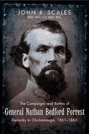 Campaigns and Battles of General Nathan Bedford Forrest by SCALES JOHN