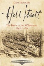 Hell Itself The Battle of the Wilderness May 57 1864