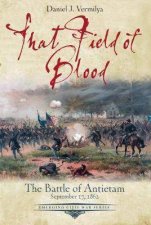 That Field Of Blood The Battle Of Antietnam September 17 1862