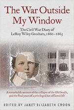 War Outside My Window The Civil War Diary Of LeRoy Wiley Gresham 18601865