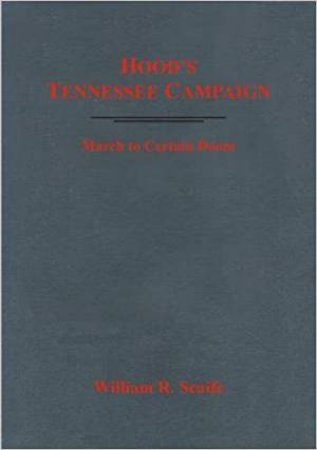 Hood's Tennessee Campaign: March to Certain Doom by WILLIAM SCAIFE