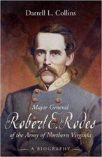 Major General Robert E Rodes Of The Army Of Northern Virginia A Biography